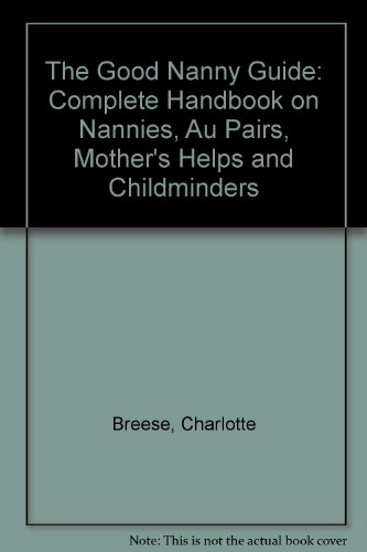 Imagen de archivo de The Good Nanny Guide: Complete Handbook on Nannies, Au Pairs, Mother's Helps and Childminders a la venta por WorldofBooks