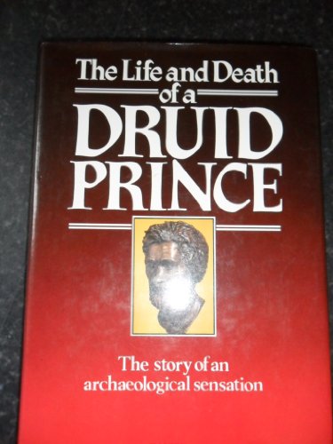Stock image for The Life and Death of a Druid Prince: Story of an Archaeological Sensation for sale by Flying Danny Books