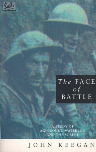 Beispielbild fr The Face Of Battle: A Study of Agincourt, Waterloo and the Somme zum Verkauf von WorldofBooks