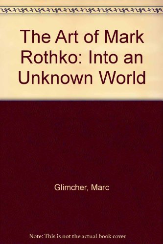 The Art of Mark Rothko: Into an Unknown World (9780712652650) by Marc Glimcher