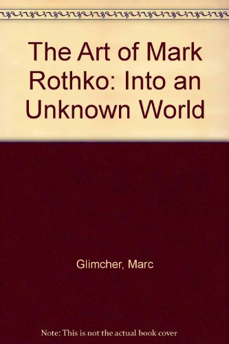 

The Art of Mark Rothko : Into an Unknown World