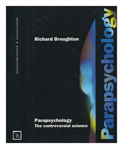 Parapsychology: The Controversial Science. (9780712652933) by Broughton, Richard