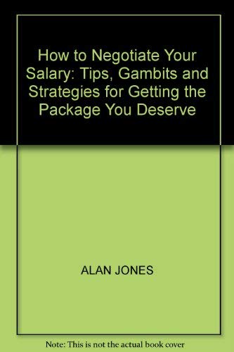 Beispielbild fr How to Negotiate Your Salary: Tips, Gambits and Strategies for Getting the Package You Deserve zum Verkauf von WorldofBooks