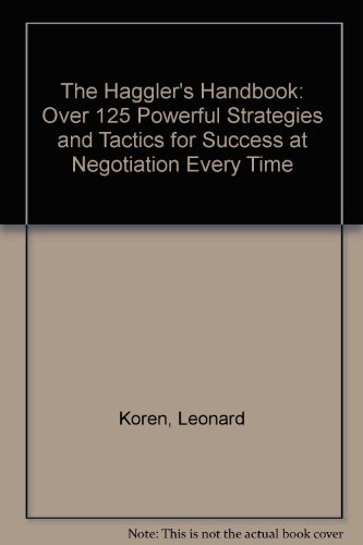 Stock image for The Hagglers Handbook: One Hour to Negotiating Power: Over 125 Powerful Strategies and Tactics for Success at Negotiation Every Time for sale by Goldstone Books