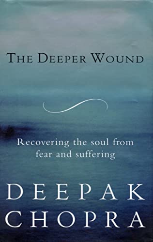 Imagen de archivo de The Deeper Wound : Recovering the Soul from Fear and Suffering a la venta por Better World Books