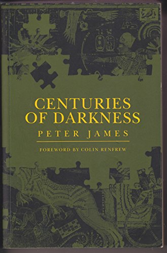 Centuries of Darkness: A Challenge to the Conventional Chronology of Old World Archeaology (9780712655187) by Peter James