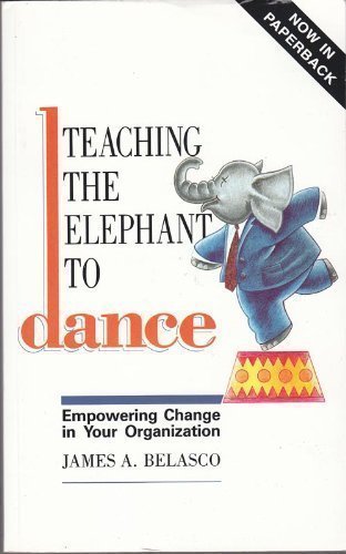 Stock image for Teaching the Elephant to Dance: Empowering Change in Your Organisation for sale by WorldofBooks