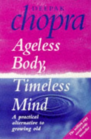 9780712656733: Ageless Body, Timeless Mind: A Practical Alternative To Growing Old