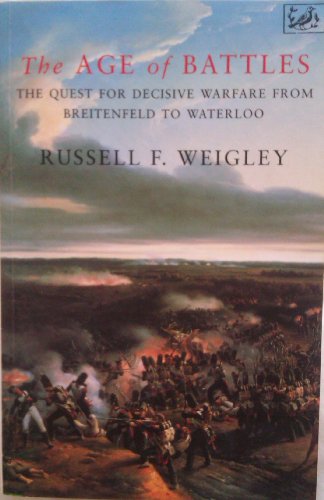 Stock image for The Age of Battles: Quest for Decisive Warfare from Breitenfeld to Waterloo for sale by WorldofBooks