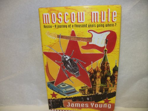 Stock image for MOSCOW MULE: RUSSIA-A JOURNEY OF A THOUSAND YEARS GOING WHERE? for sale by Cambridge Rare Books