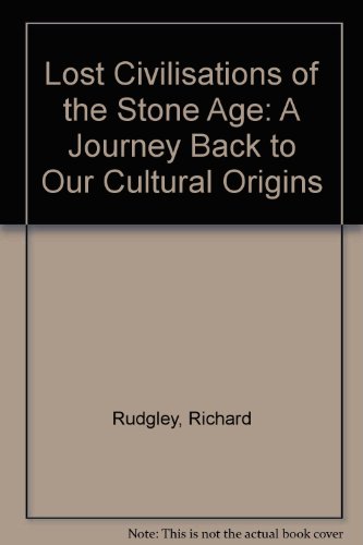 Lost Civilisations of the Stone Age: A Journey Back to Our Cultural Origins (9780712663038) by Richard Rudgley