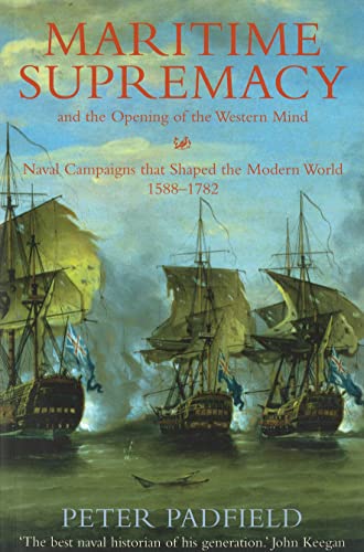 Maritime Supremacy and the Opening of the Western Mind: Naval Campaigns That Shaped the Modern Wo...