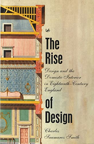 Imagen de archivo de The Rise of Design: Design and Domestic Interior in Eighteenth-century England a la venta por Bahamut Media
