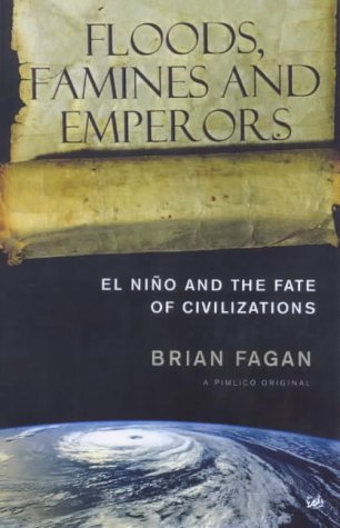 Floods, Famines and Emperors: El Nino and the Fate of Civilisations (9780712664783) by Fagan, Brian M.