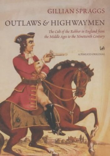 Outlaws and Highwaymen: The Cult of the Robber in England from the Middle Ages to the Nineteenth Ce