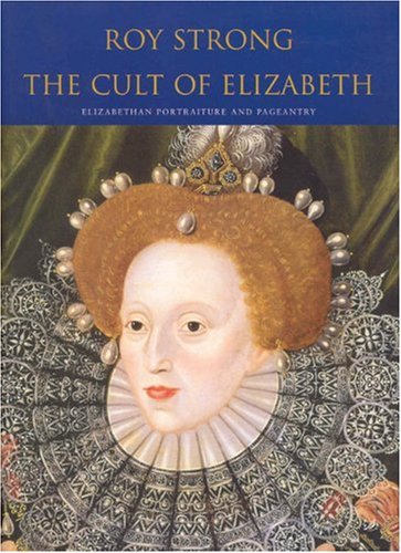 Beispielbild fr The Cult of Elizabeth: Elizabethan Portraiture and Pageantry zum Verkauf von Wonder Book