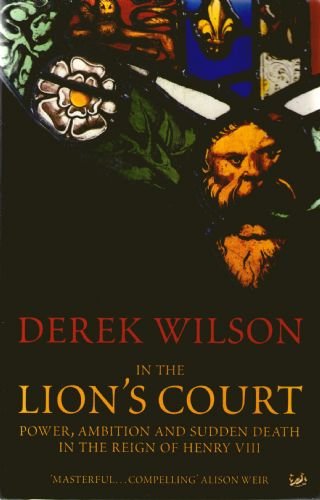 9780712665292: In The Lion's Court: Power, Ambition and Sudden Death in the Reign of Henry VIII