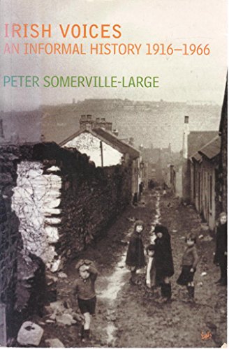 Irish Voices: An Informal History 1916-1966 (9780712665322) by Somerville-Large, Peter