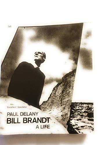 Bill Brandt: A Life - Paul Delany
