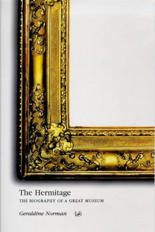 The Hermitage The Biography of a Great Museum,