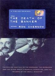 9780712666466: The Death of the Banker: The Decline and Fall of the Great Financial Dynasties and the Triumph of the Small Investor