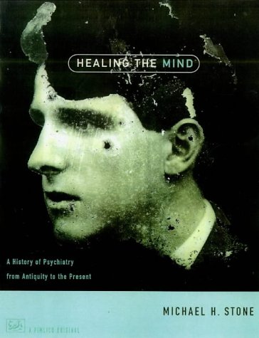 9780712666626: Healing The Mind: A History of Psychiatry from Antiquity to the Present