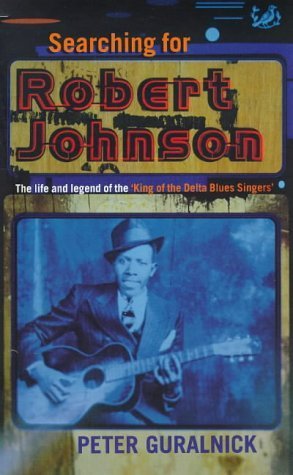 Beispielbild fr Searching for Robert Johnson: Life and Legend of the King of the Delta Blues Singers zum Verkauf von WorldofBooks