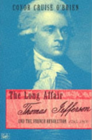 Imagen de archivo de The Long Affair: Thomas Jefferson and the French Revolution, 1785-1800 a la venta por WorldofBooks