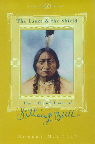 Beispielbild fr The Lance and the Shield: Life and Times of Sitting Bull zum Verkauf von WorldofBooks