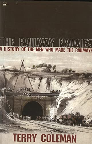The Railway Navvies : A History of the Men Who Made the Railways