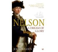 Stock image for Nelson: A Dream of Glory for sale by The London Bookworm