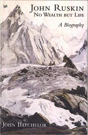 John Ruskin: No Wealth but Life - A Biography (9780712667531) by John Batchelor