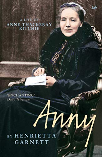 Anny: A Life of Anny Thackeray Ritchie (9780712667777) by Garnett, Henrietta