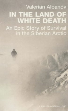 Stock image for In the Land of White Death: An Epic Story of Survival in the Siberian Arctic for sale by WorldofBooks
