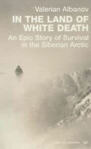 Stock image for In the Land of White Death: An Epic Story of Survival in the Siberian Arctic for sale by Goldstone Books