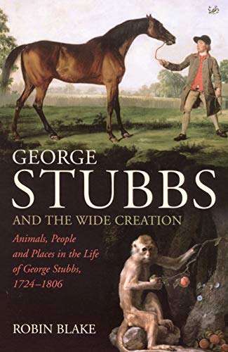 Beispielbild fr George Stubbs And The Wide Creation: Animals, People and Places in the Life of George Stubbs 1724-1806 zum Verkauf von WorldofBooks