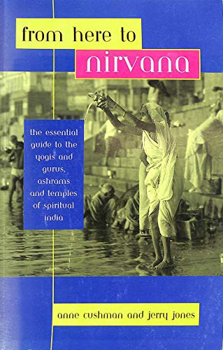 Stock image for From Here to Nirvana: Essential Guide to the Yogis and Gurus, Ashrams and Temples of Spiritual India for sale by WorldofBooks