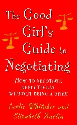 Beispielbild fr Good Girls Guide To Negotiating: How to Negotiate Effectively Without Being a Bitch zum Verkauf von Reuseabook