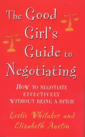 Beispielbild fr The Good Girl's Guide to Negotiating: How to Negotiate Effectively Without Being a Bitch zum Verkauf von SecondSale