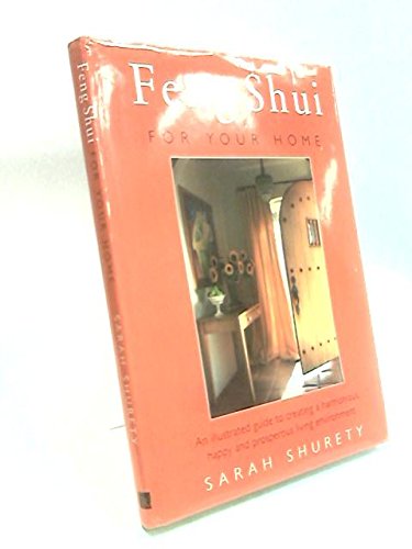 Feng Shui for Your Home: An Illustrated Guide to Creating a Harmonious, Happy and Prosperous Livi...