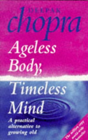 Imagen de archivo de Ageless Body, Timeless Mind: A Practical Alternative To Growing Old a la venta por WorldofBooks