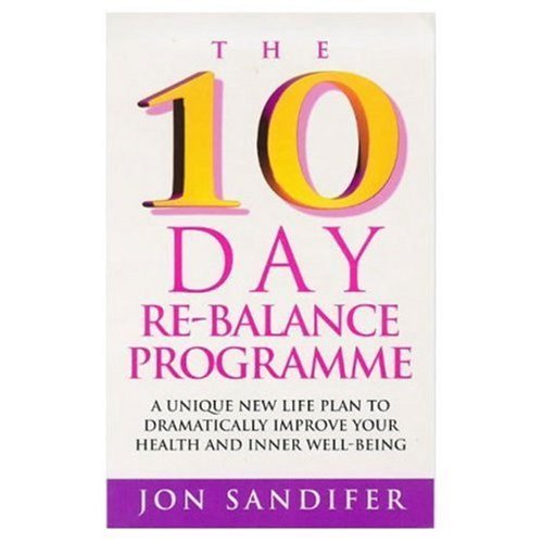 Stock image for The 10-day Re-balance Programme: A Unique New Life Plan to Dramatically Improve Your Health and Inner Well-being for sale by WorldofBooks