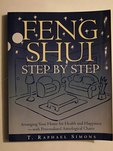 Stock image for Feng Shui Step by Step : Arranging Your Home for Health and Happiness - With Personalized Astrological Charts for sale by Better World Books: West