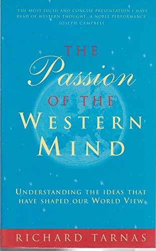 The Passion Of The Western Mind: Understanding the Ideas That Have Shaped Our World View - Richard Tarnas