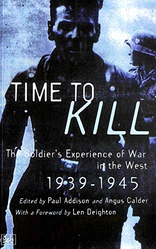 Stock image for Time to Kill: The Soldier's Experience of War in the West, 1939-1945 for sale by Eric James