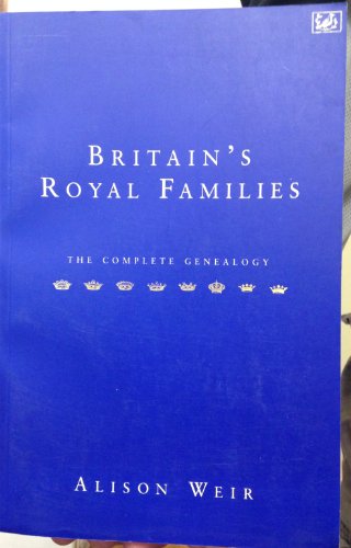 Britain's Royal Families: Revised Edition The Complete Genealogy (Pimlico) - Weir, Alison