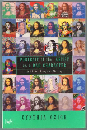 Portrait of the artist as a bad character: And other essays on writing (Pimlico) (9780712674843) by Cynthia Ozick