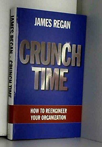 Beispielbild fr Crunch Time: How to Re-engineer Your Organization zum Verkauf von WorldofBooks