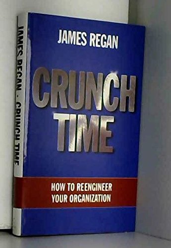 Stock image for Crunch Time: How to Re-engineer Your Organization for sale by WorldofBooks