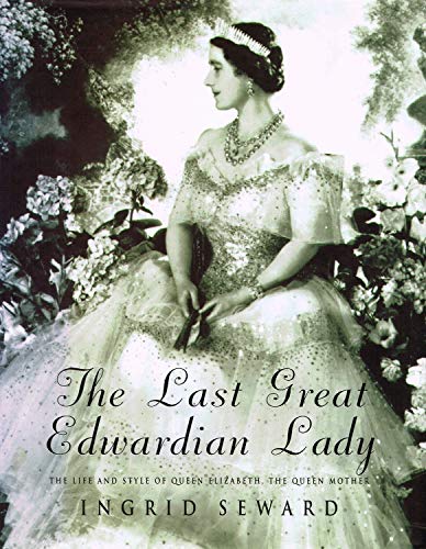 Stock image for The Last Great Edwardian Lady: The Life and Style of Queen Elizabeth, The Queen Mother for sale by Hourglass Books